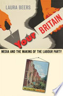 Your Britain : media and the making of the Labour Party /