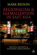 Regionalism and globalization in East Asia : politics, security and economic development /