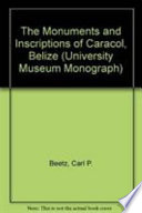 The monuments and inscriptions of Caracol, Belize /