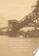 Peacebuilding and Natural Resource Governance After Armed Conflict : Sierra Leone and Liberia /