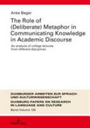 The role of (deliberate) metaphor in communicating knowledge in academic discourse : an analysis of college lectures from different disciplines /