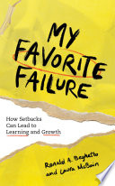 My favorite failure : how setbacks can lead to learning and growth /