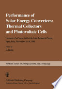 Performance of Solar Energy Converters: Thermal Collectors and Photovoltaic Cells : Lectures of a Course held at the Joint Research Centre, Ispra, Italy, November 11-18, 1981 /