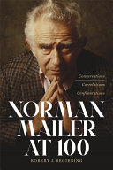 Norman Mailer at 100 : conversations, correlations, confrontations /