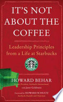 It's not about the coffee : leadership principles from a life at Starbucks /