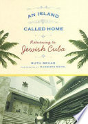 An island called home : returning to Jewish Cuba /