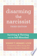 Disarming the narcissist : surviving and thriving with the self-absorbed /