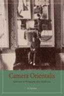 Camera Orientalis : reflections on photography of the Middle East /