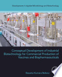 Conceptual Development of Industrial Biotechnology for Commercial Production of Vaccines and Biopharmaceuticals /