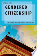 Gendered citizenship : understanding gendered violence in democratic India /