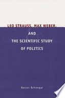 Leo Strauss, Max Weber, and the scientific study of politics /