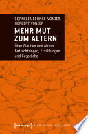 Mehr Mut zum Altern Über Glauben und Altern. Betrachtungen, Erzählungen und Gespräche.