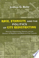 Race, ethnicity, and the politics of city redistricting : minority-opportunity districts and the election of Hispanics and Blacks to city councils /