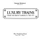 Luxury trains : from the Orient Express to the TGV /