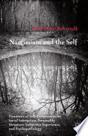 Narcissism and the self : dynamics of self-preservation in social interaction, personality structure, subjective experience, and psychopathology /