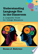 Understanding language use in the classroom : a linguistic guide for college educators /