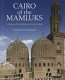 Cairo of the Mamluks : a history of the architecture and its culture /