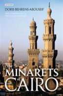 The minarets of Cairo : Islamic architecture from the Arab conquest to the end of the Ottoman period /