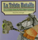 La triste batalla : la leyenda iraní de Rostam y Sohrab /