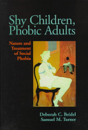 Shy children, phobic adults : nature and treatment of social phobia /