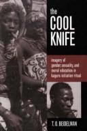 The cool knife : imagery of gender, sexuality, and moral education in Kaguru initiation ritual /