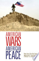 American wars, American peace : notes from a son of the empire /