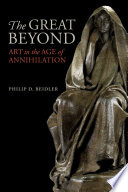 The great beyond : art in the age of annihilation /