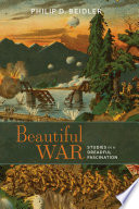 Beautiful war : studies in a dreadful fascination /