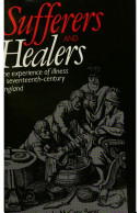 Sufferers & healers : the experience of illness in seventeenth-century England /