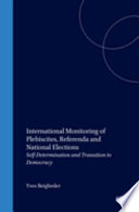 International monitoring of plebiscites, referenda and national elections : self-determination and transition to democracy /