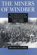 The miners of Windber : the struggles of new immigrants for unionization, 1890s-1930s /