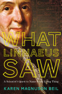 What Linnaeus saw : a scientist's quest to name every living thing /