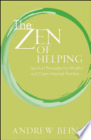 The zen of helping : spiritual principles for mindful and open-hearted practice /