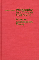 Philosophy in a time of lost spirit : essays on contemporary theory /