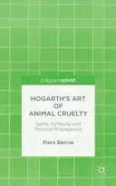 Hogarth's art of animal cruelty : satire, suffering and pictorial propaganda /