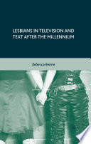 Lesbians in Television and Text after the Millennium /