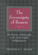 The sovereignty of reason : the defense of rationality in the early English Enlightenment /