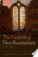 The genesis of Neo-Kantianism, 1796-1880 /
