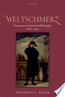 Weltschmerz : pessimism in German philosophy, 1860-1900 /