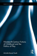 Nineteenth-century fictions of childhood and the politics of play /