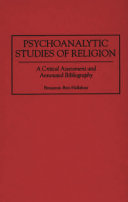 Psychoanalytic studies of religion : a critical assessment and annotated bibliography /