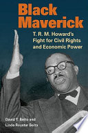 Black maverick : T.R.M. Howard's fight for civil rights and economic power /