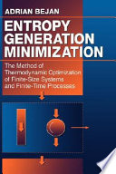 Entropy generation minimization : the method of thermodynamic optimization of finite-size systems and finite-time processes /