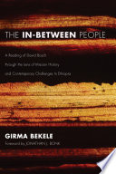 The In-Between People A Reading of David Bosch through the Lens of Mission History and Contemporary Challenges In Ethiopia.