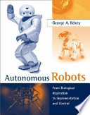 Autonomous robots : from biological inspiration to implementation and control /