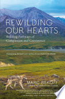 Rewilding our hearts : building pathways of compassion and coexistence /