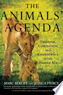 The animals' agenda : freedom, compassion, and coexistence in the Human Age /