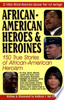 African-American heroes & heroines : 150 true stories of African-American heroism /