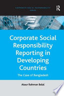 Corporate social responsibility reporting in developing countries : the case of Bangladesh /