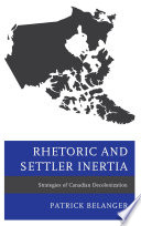 Rhetoric and settler inertia : strategies of Canadian decolonization /